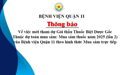 Thông báo về việc mời tham dự Gói thầu Thuốc Biệt Dược Gốc Thuộc dự toán mua sắm: Mua sắm thuốc năm 2025 (lần 2) của Bệnh viện Quận 11 theo hình thức Mua sắm trực tiếp